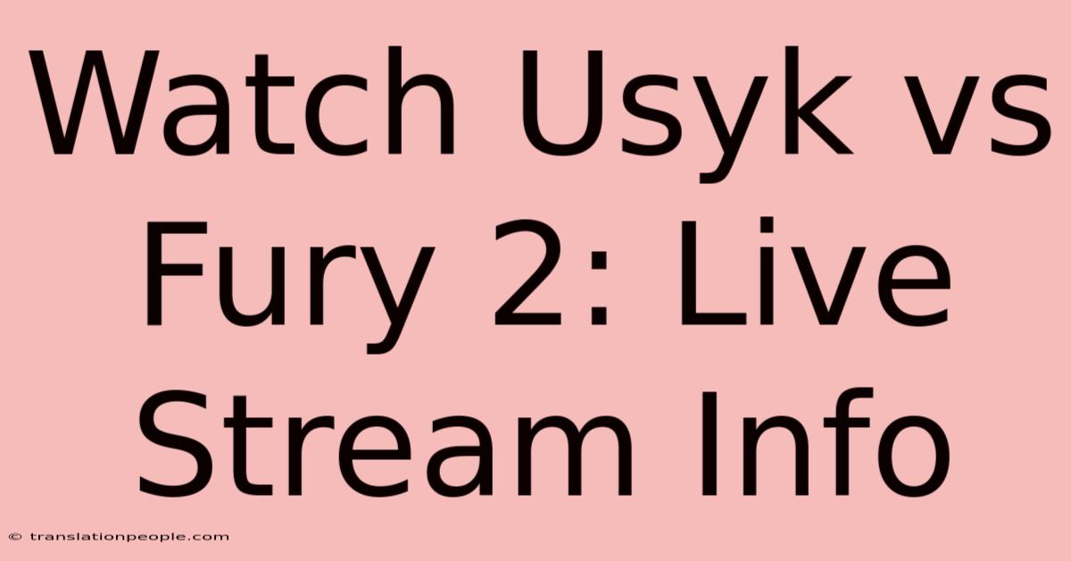 Watch Usyk Vs Fury 2: Live Stream Info