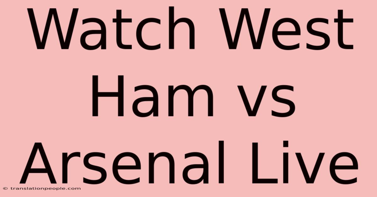 Watch West Ham Vs Arsenal Live