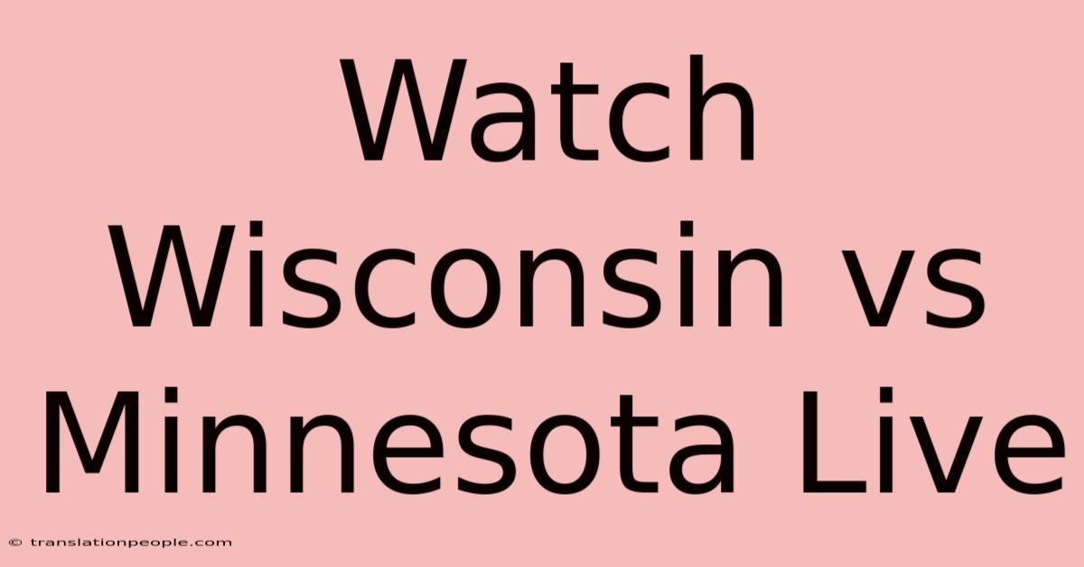 Watch Wisconsin Vs Minnesota Live