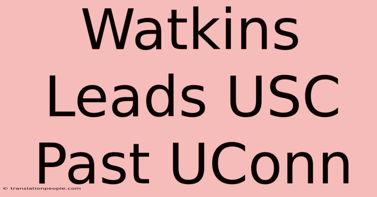 Watkins Leads USC Past UConn