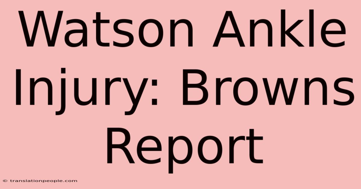 Watson Ankle Injury: Browns Report