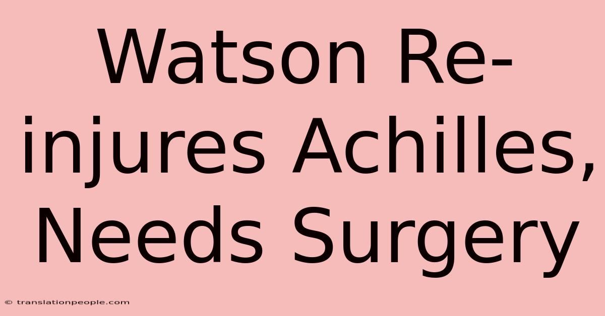 Watson Re-injures Achilles, Needs Surgery