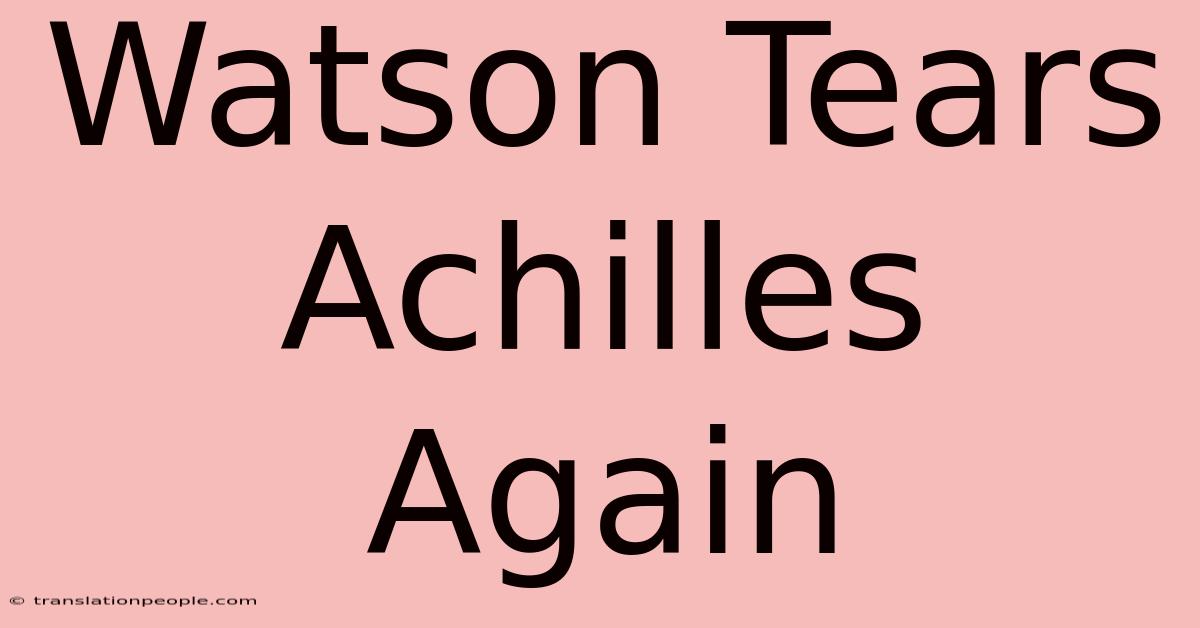 Watson Tears Achilles Again