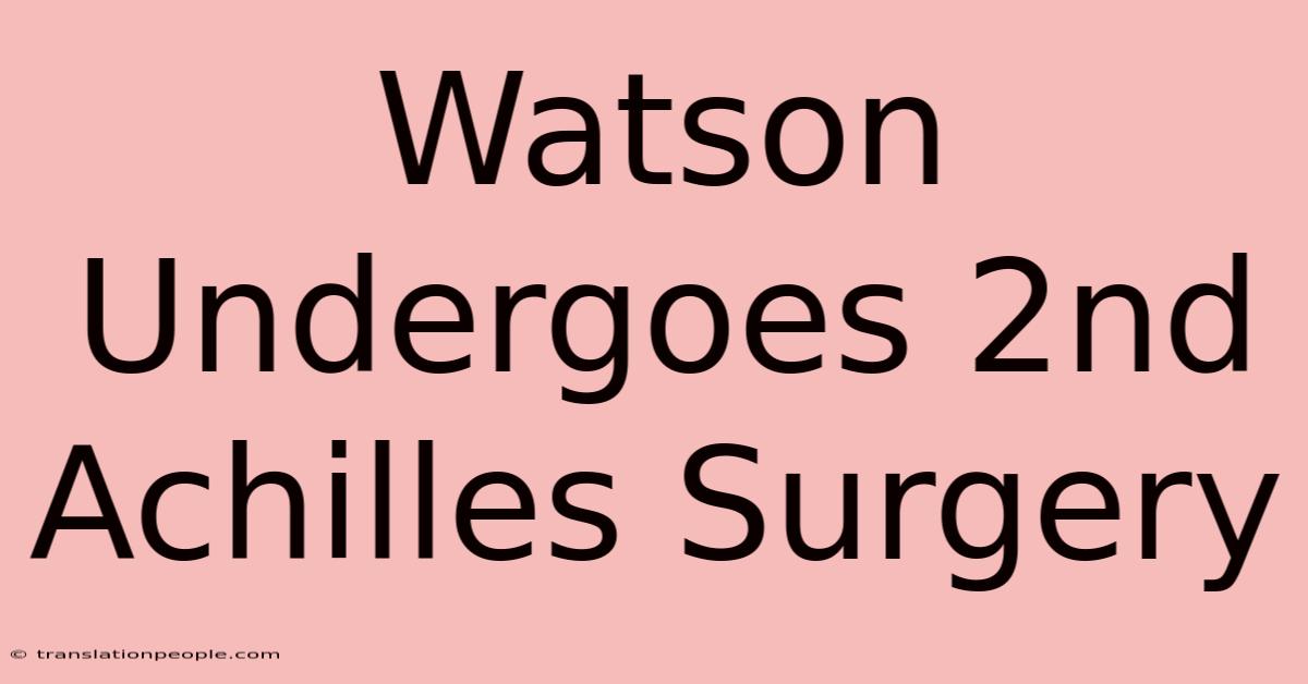 Watson Undergoes 2nd Achilles Surgery