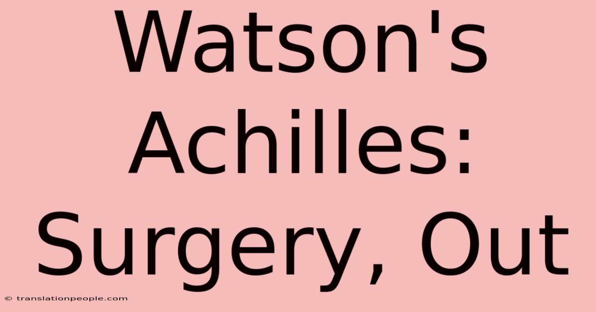 Watson's Achilles: Surgery, Out