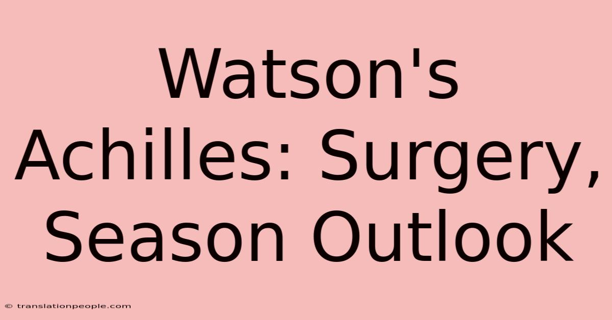 Watson's Achilles: Surgery, Season Outlook