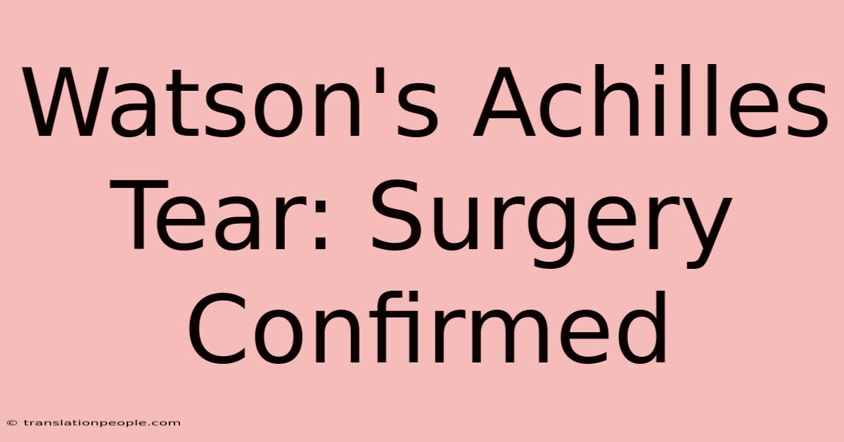 Watson's Achilles Tear: Surgery Confirmed