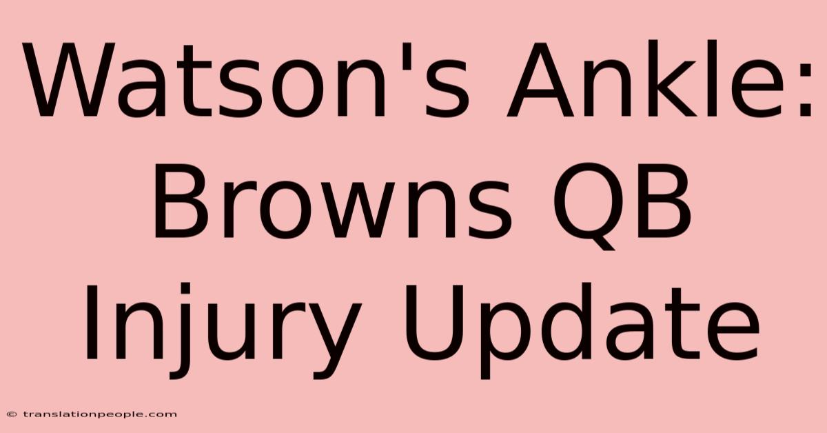 Watson's Ankle: Browns QB Injury Update