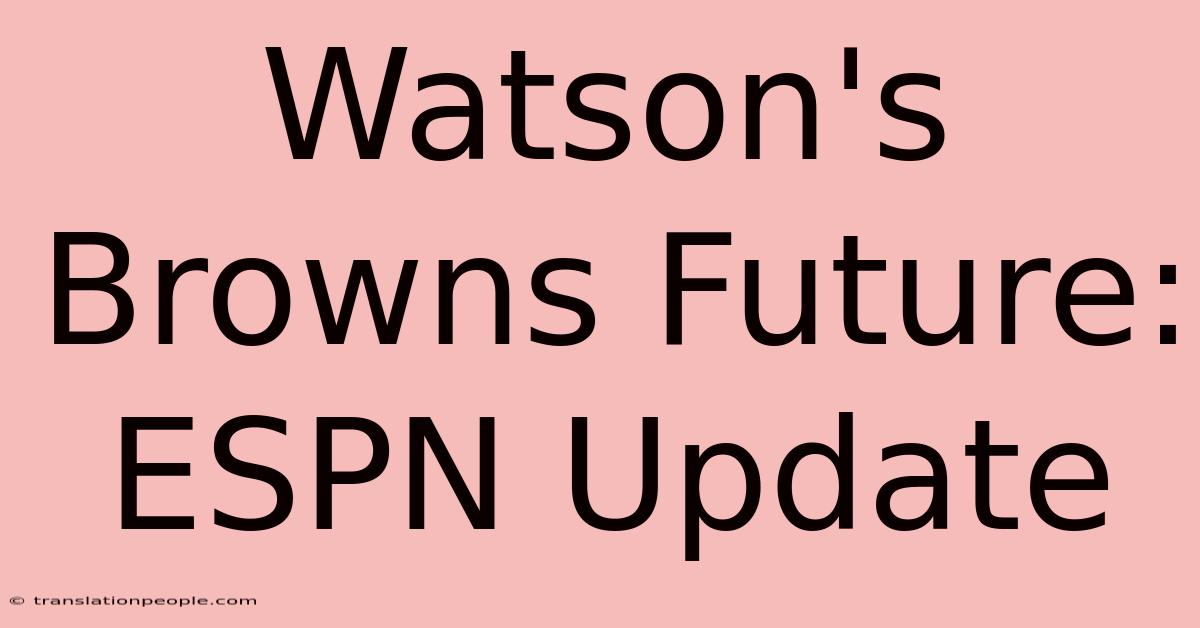 Watson's Browns Future: ESPN Update