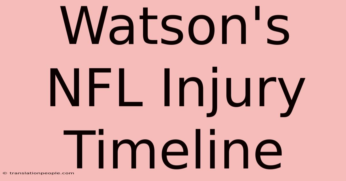 Watson's NFL Injury Timeline