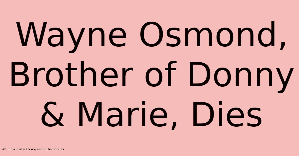 Wayne Osmond, Brother Of Donny & Marie, Dies