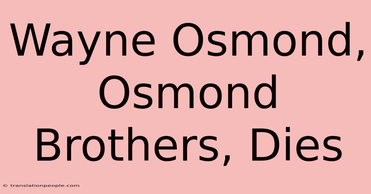 Wayne Osmond, Osmond Brothers, Dies