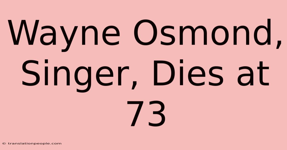 Wayne Osmond, Singer, Dies At 73