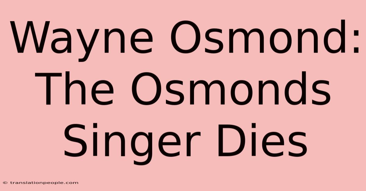 Wayne Osmond: The Osmonds Singer Dies