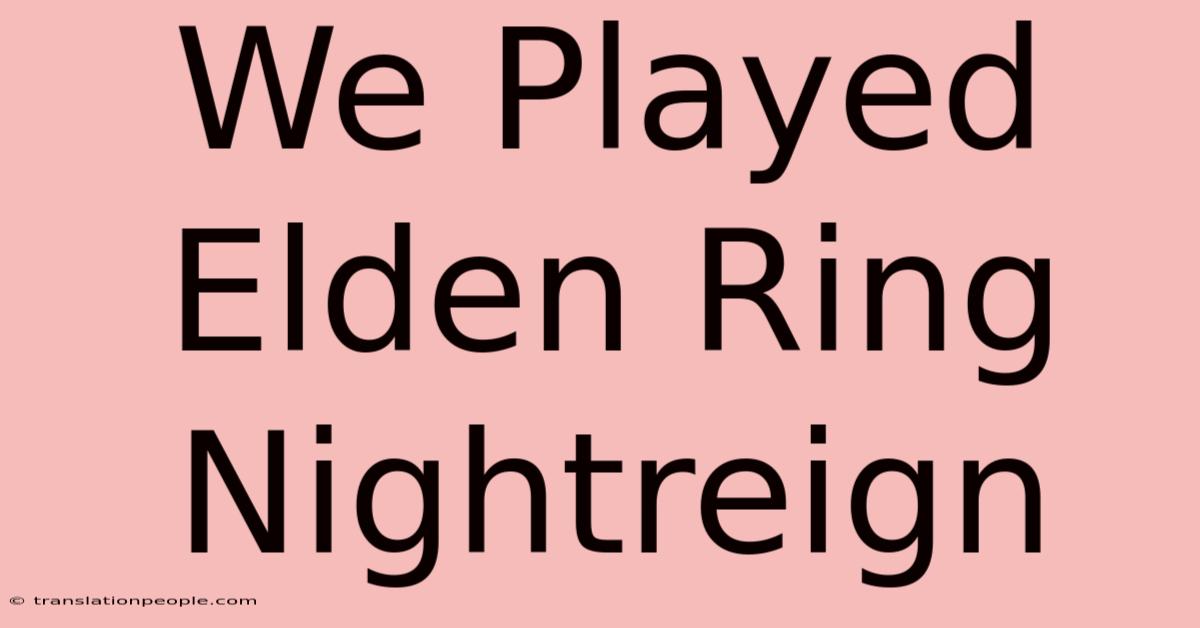 We Played Elden Ring Nightreign