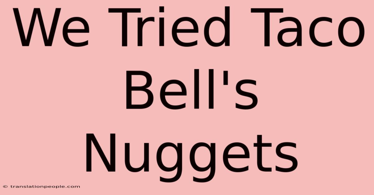 We Tried Taco Bell's Nuggets