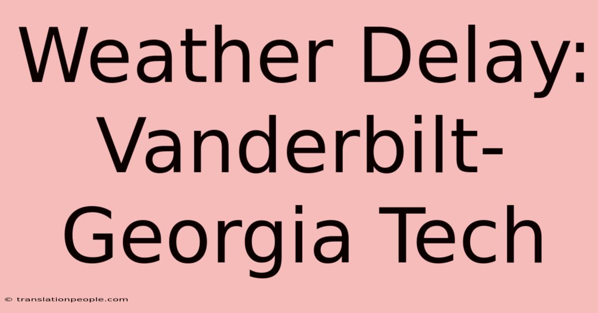 Weather Delay: Vanderbilt-Georgia Tech