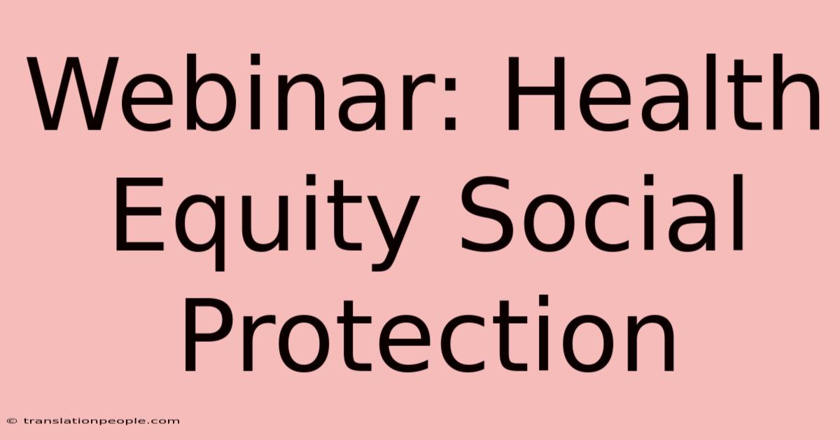 Webinar: Health Equity Social Protection