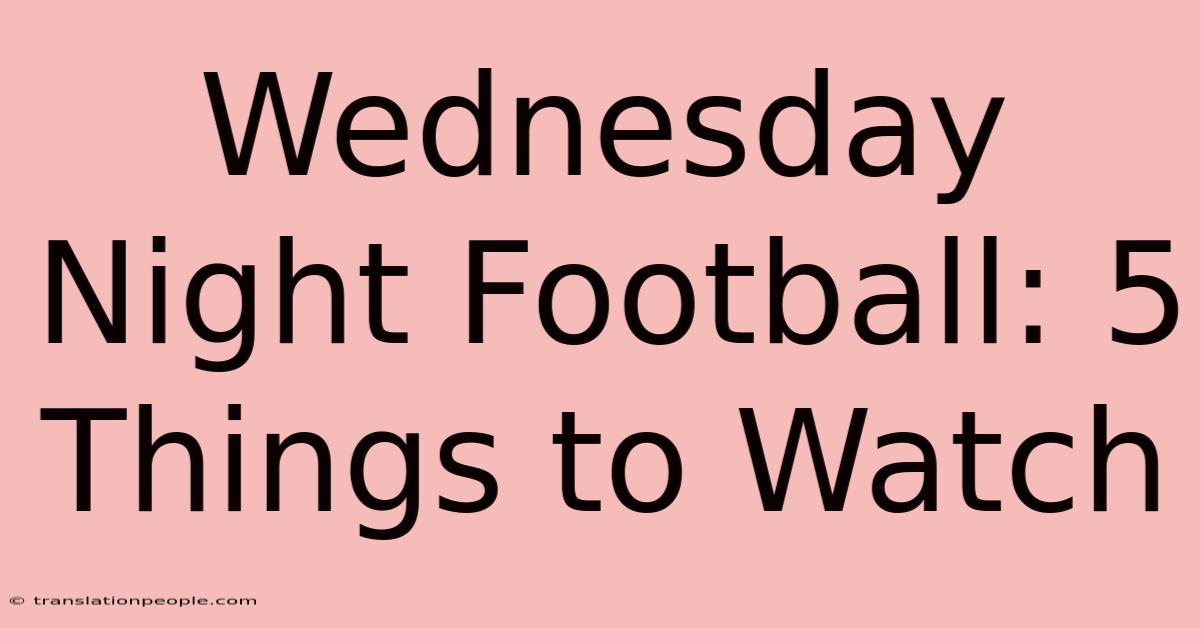 Wednesday Night Football: 5 Things To Watch