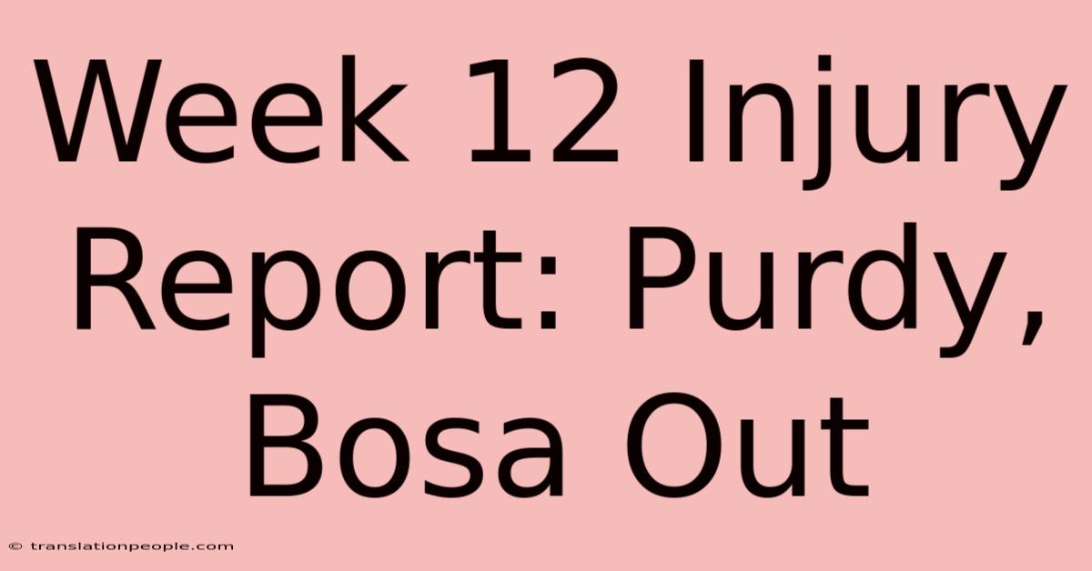 Week 12 Injury Report: Purdy, Bosa Out