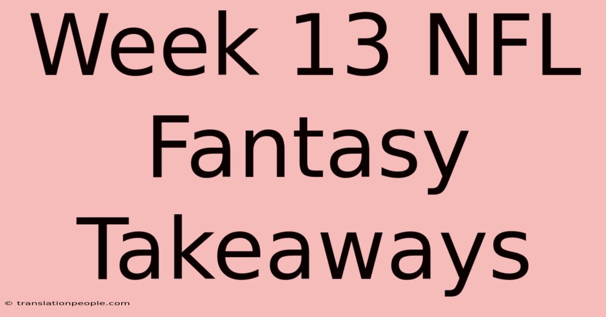 Week 13 NFL Fantasy Takeaways