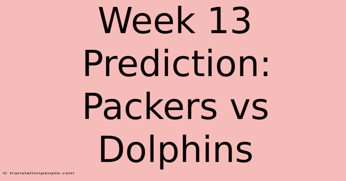 Week 13 Prediction: Packers Vs Dolphins