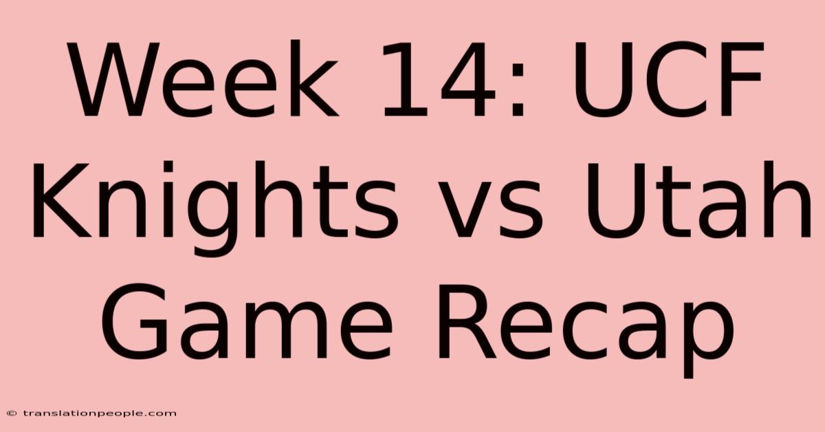 Week 14: UCF Knights Vs Utah Game Recap