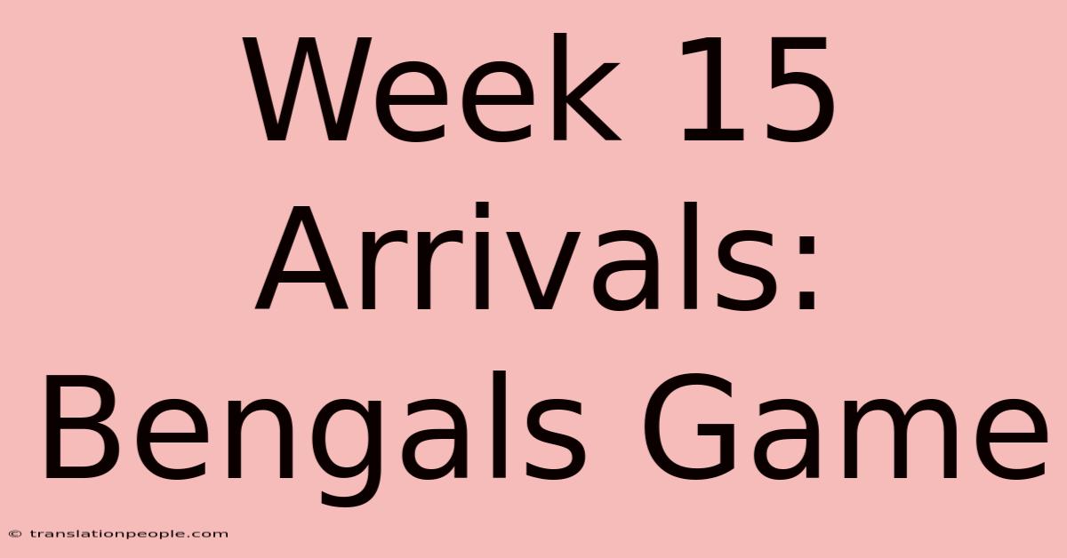 Week 15 Arrivals: Bengals Game