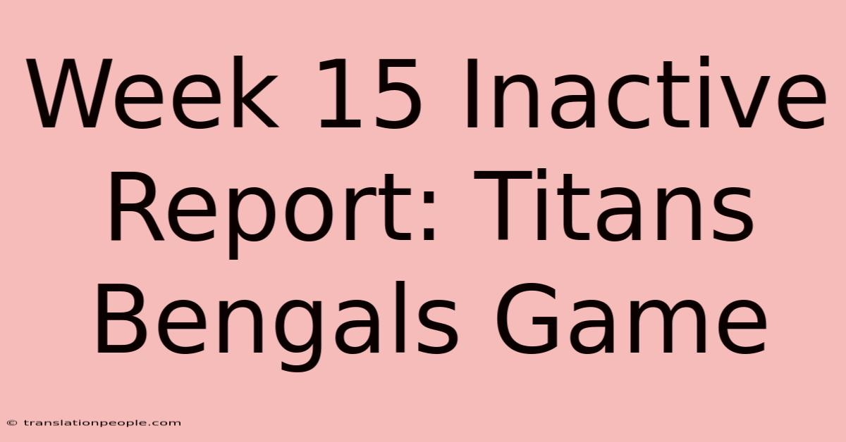 Week 15 Inactive Report: Titans Bengals Game