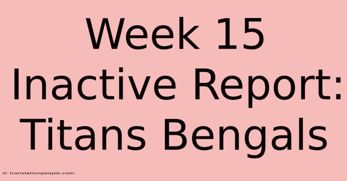 Week 15 Inactive Report: Titans Bengals