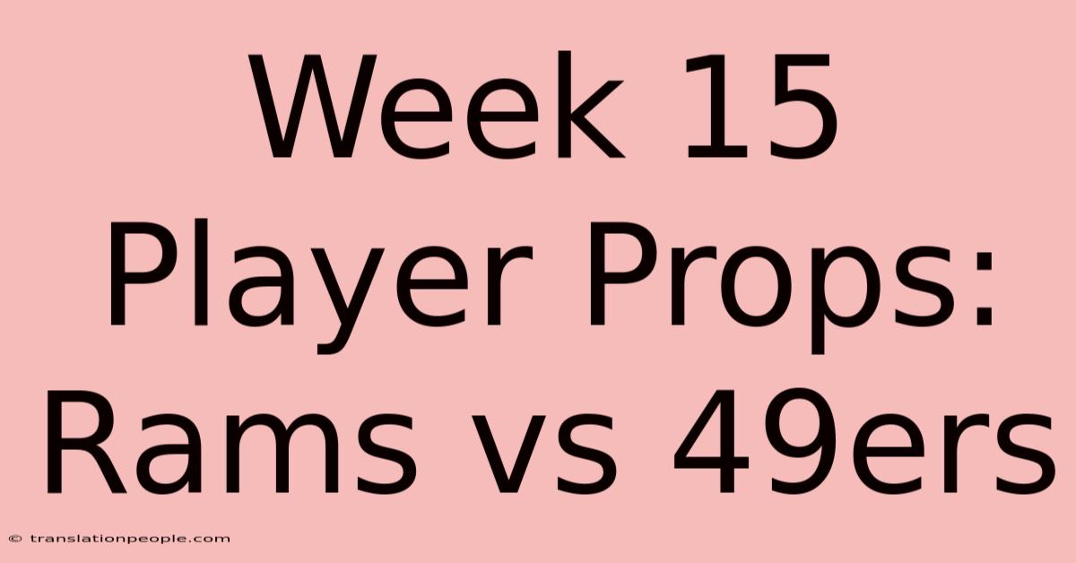 Week 15 Player Props: Rams Vs 49ers