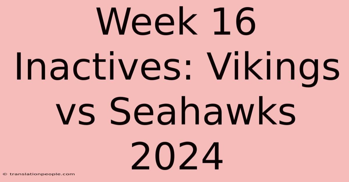 Week 16 Inactives: Vikings Vs Seahawks 2024