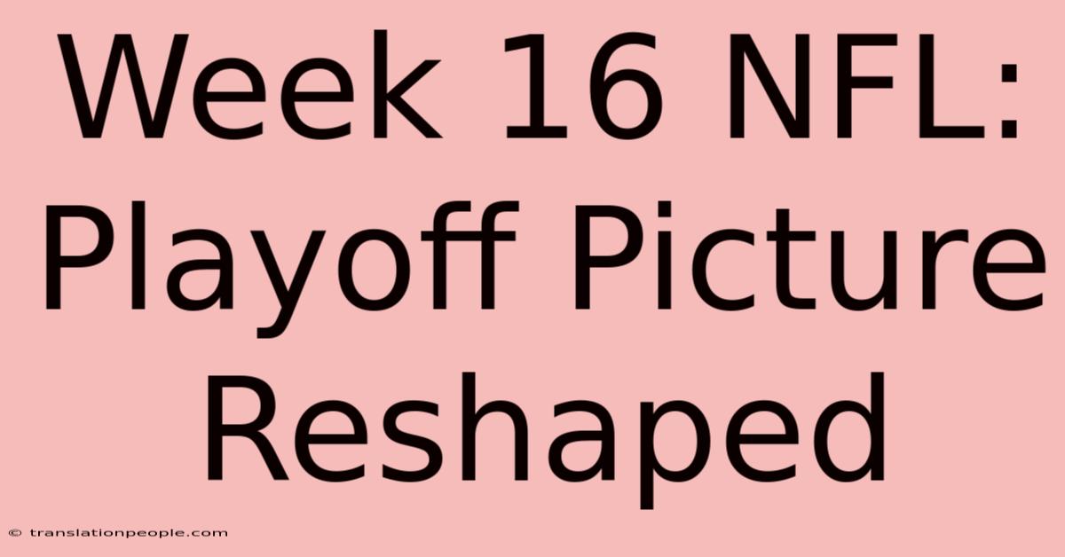 Week 16 NFL: Playoff Picture Reshaped