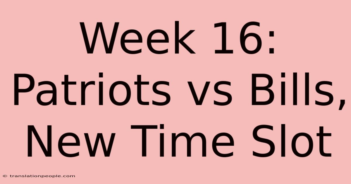 Week 16: Patriots Vs Bills, New Time Slot