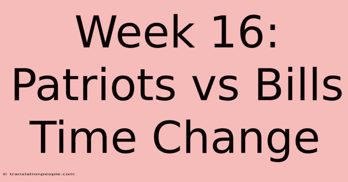 Week 16: Patriots Vs Bills Time Change