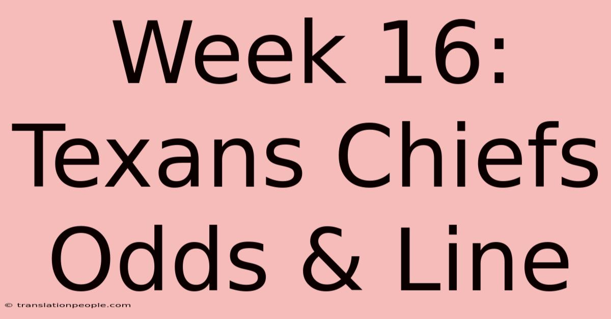 Week 16: Texans Chiefs Odds & Line