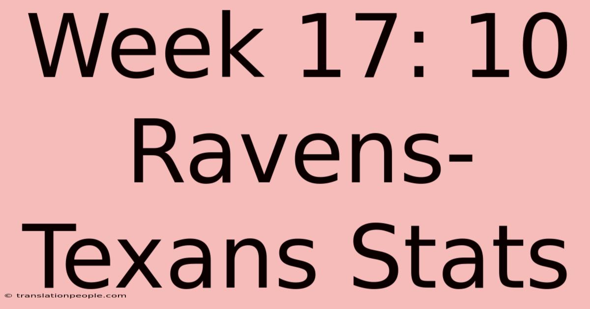 Week 17: 10 Ravens-Texans Stats