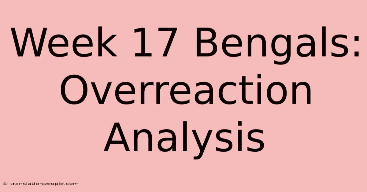 Week 17 Bengals: Overreaction Analysis