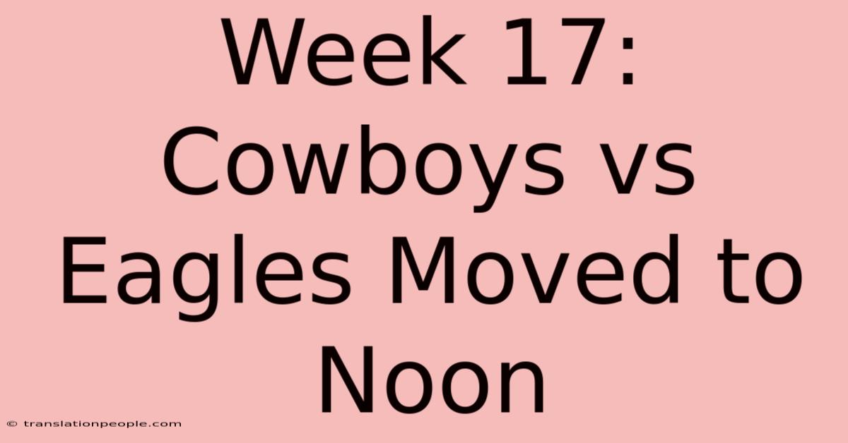 Week 17: Cowboys Vs Eagles Moved To Noon