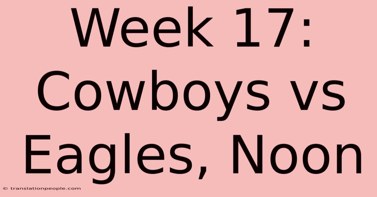 Week 17: Cowboys Vs Eagles, Noon