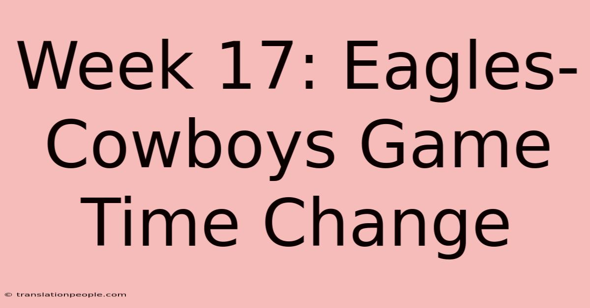 Week 17: Eagles-Cowboys Game Time Change