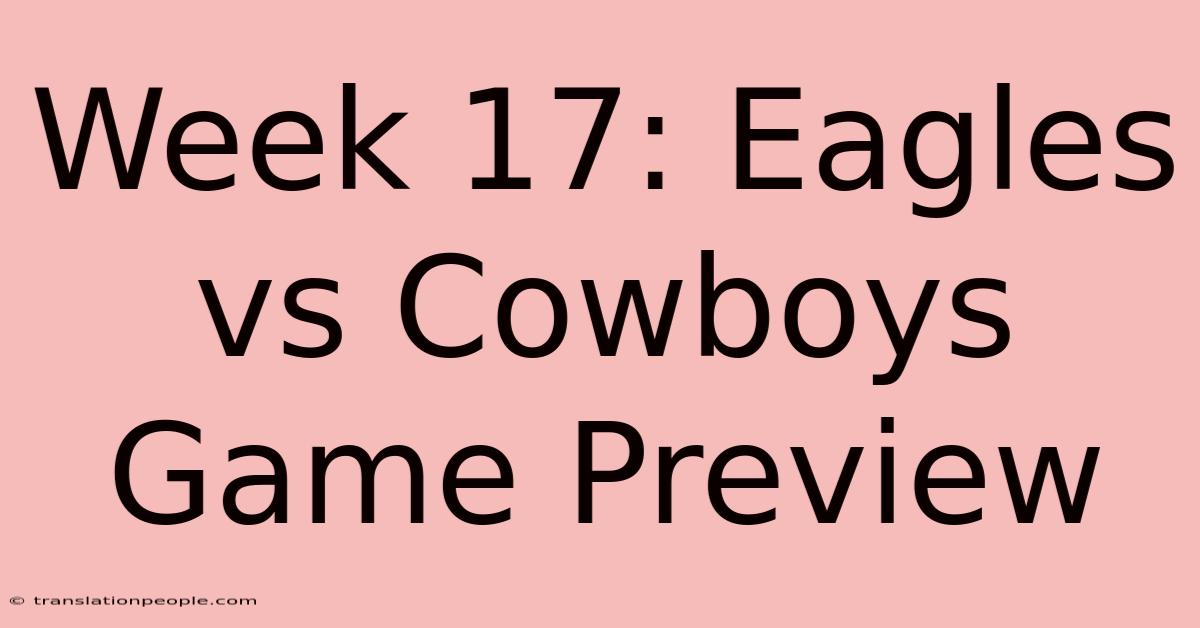 Week 17: Eagles Vs Cowboys Game Preview