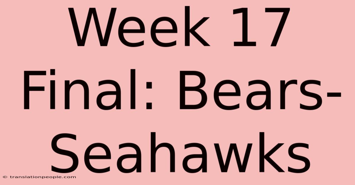 Week 17 Final: Bears-Seahawks