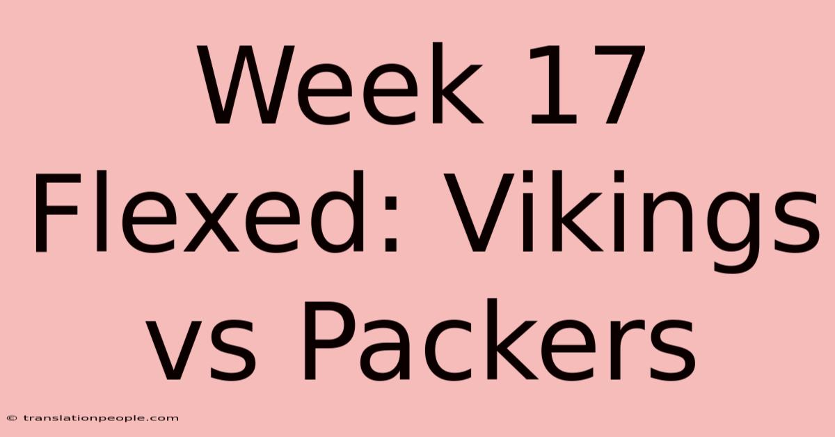 Week 17 Flexed: Vikings Vs Packers