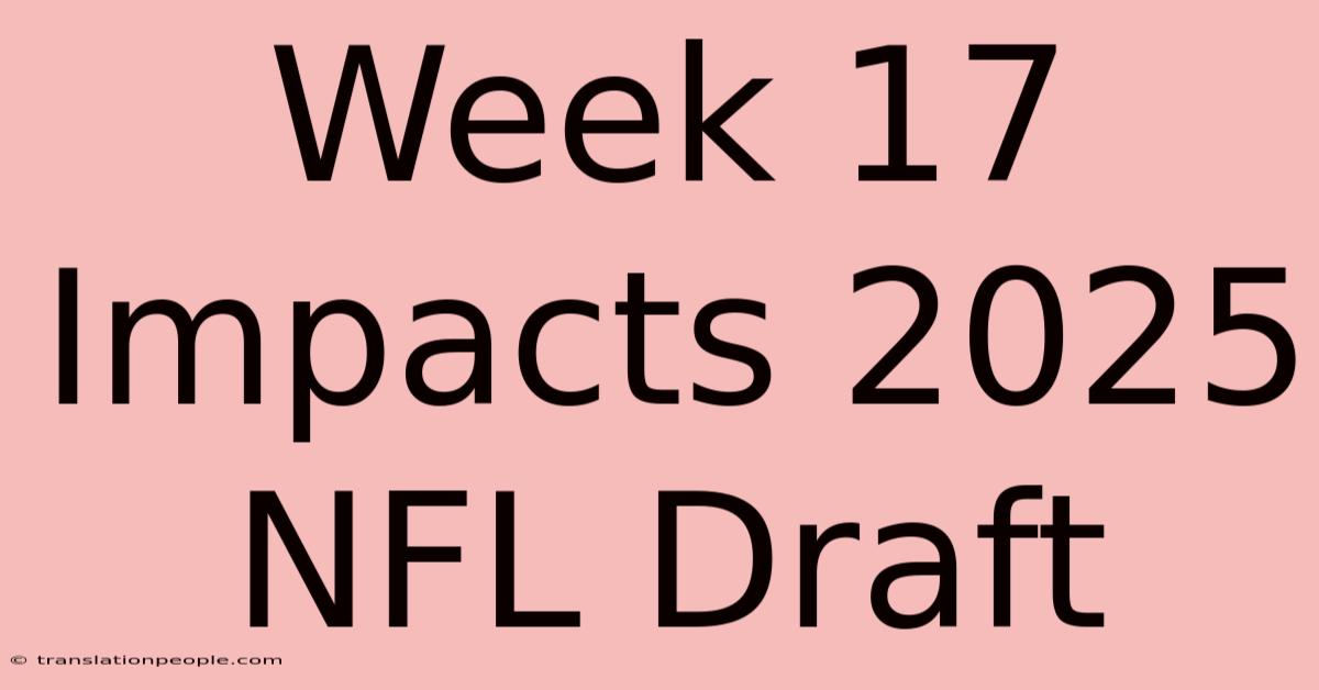 Week 17 Impacts 2025 NFL Draft