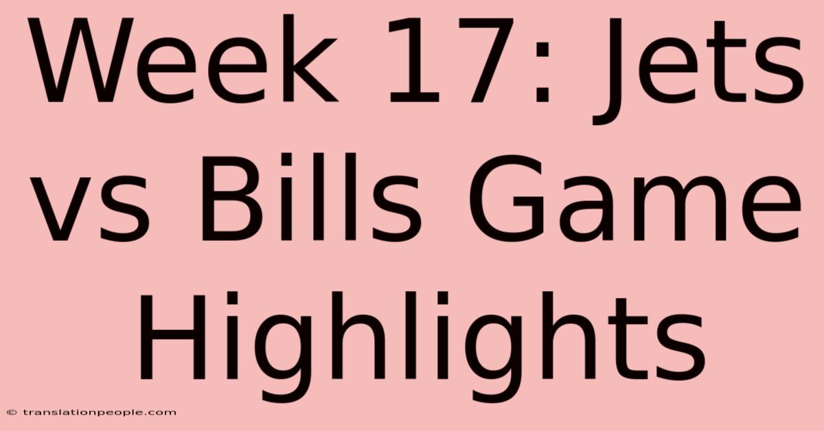 Week 17: Jets Vs Bills Game Highlights