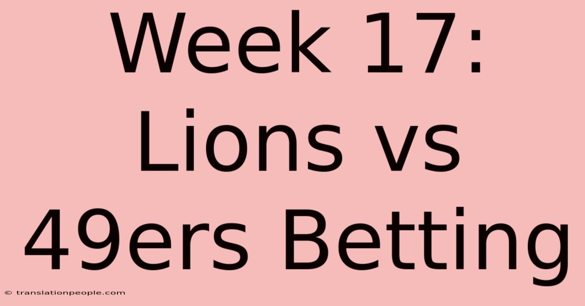 Week 17: Lions Vs 49ers Betting