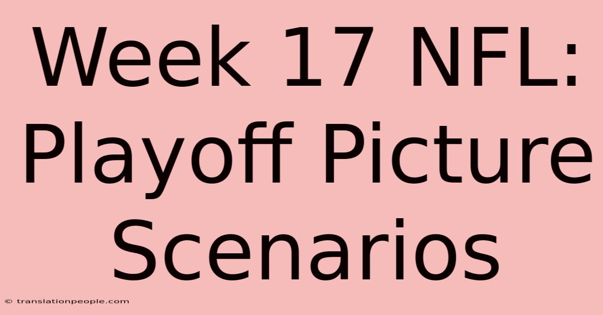 Week 17 NFL: Playoff Picture Scenarios