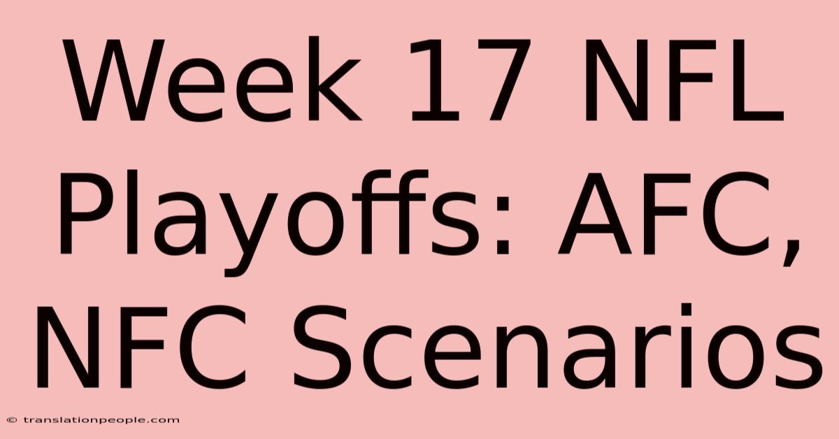 Week 17 NFL Playoffs: AFC, NFC Scenarios