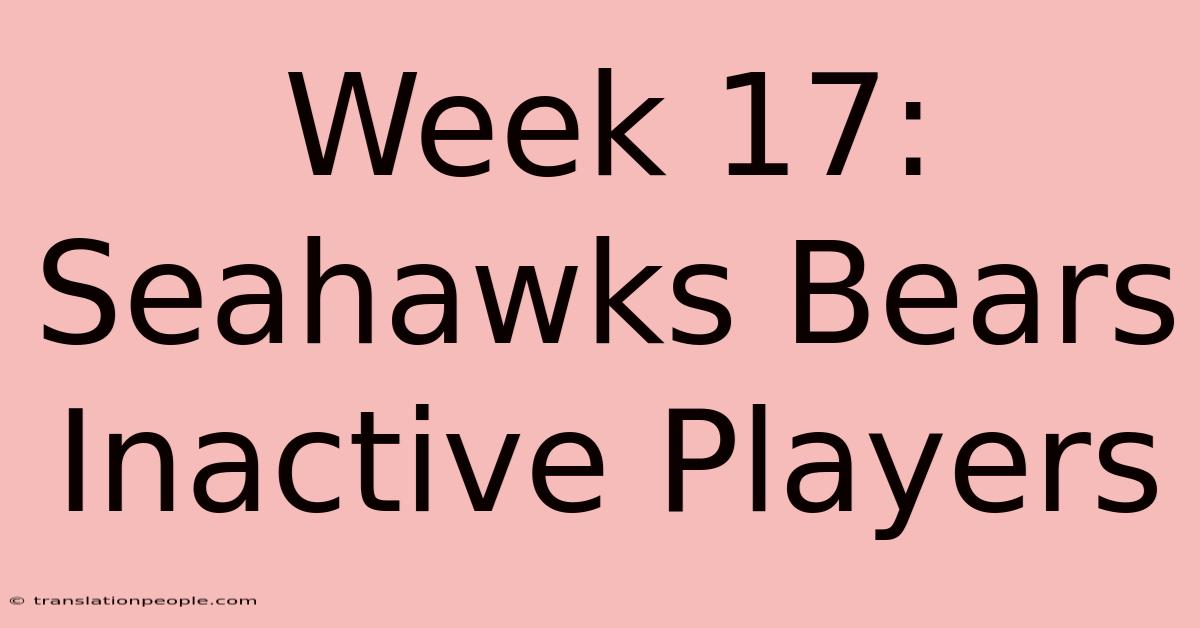 Week 17: Seahawks Bears Inactive Players